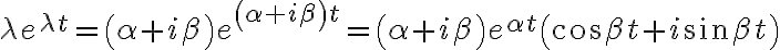\lambda e^{\lambda t}=\left( \alpha+i\beta\right) e^{\left( \alpha +i\beta\right) t}=\left( \alpha+i\beta\right) e^{\alpha t}\left( \cos\beta t+i\sin\beta t\right) \lambda e^{\lambda t}=\left( \alpha+i\beta\right) e^{\left( \alpha +i\beta\right) t}=\left( \alpha+i\beta\right) e^{\alpha t}\left( \cos\beta t+i\sin\beta t\right)