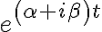 e^{\left( \alpha+i\beta\right) t} e^{\left( \alpha+i\beta\right) t}