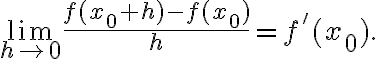 \displaystyle \lim_{h\to 0}\frac{f(x_0 + h) - f(x_0)}{h}=f'(x_0).
