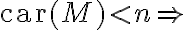 \text{car}(M) < n  \Rightarrow