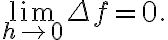 \displaystyle \lim_{h\to 0} \Delta f=0.