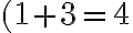 (1 + 3 = 4