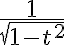 \frac{1}{\sqrt{1 - t^2}}