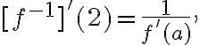 [f^{-1}]'(2)=\frac{1}{f'(a)},