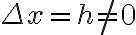 \Delta x=h\neq 0