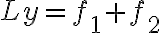 Ly=f_{1}+f_{2} 