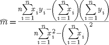  \hat{m} = \dfrac{n \sum_{i=1}^n x_i y_i - \left(\sum_{i=1}^n x_i\right) \left(\sum_{i=1}^n y_i\right)} {n \sum_{i=1}^n x_i^2 - \left(\sum_{i=1}^n x_i\right)^2} 