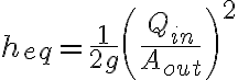  h_{eq} = \frac{1}{2 g} \left( \frac{Q_{in}}{A_{out}} \right)^2 