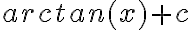 arctan(x)+c