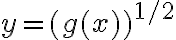y = (g(x))^{1/2}