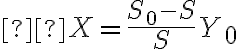  X=\frac{S_{0}-S}{S}Y_{0} 