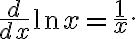 \frac{d}{dx} \ln x = \frac{1}{x}.