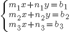 \left\{ {\begin{array}{l}{{m_1}x + {n_1}y = {b_1}}\\{{m_2}x + {n_2}y = {b_2}}\\{{m_3}x + {n_3} = {b_3}}\end{array}} \right.
