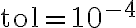  \text{tol} = 10^{-4} 