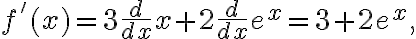 f'(x)=3\frac{d}{dx}x+2\frac{d}{dx}e^x=3+2e^x, f'(x)=3\frac{d}{dx}x+2\frac{d}{dx}e^x=3+2e^x,