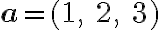 \textbf{a} = (1, \ 2, \ 3)