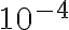  10^{-4} 