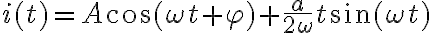  i(t)=A\cos(\omega t+\varphi)+\frac{a}{2\omega}t\sin(\omega t) 