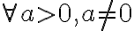  \forall a > 0, a \ne 0