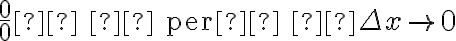 \frac{0}{0} \text{    per   } \Delta x\to 0
