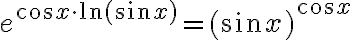 e^{\cos x\cdot \ln(\sin x)}= (\sin x)^{\cos x}