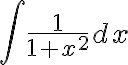 \int \frac{1}{1+x^{2}}dx