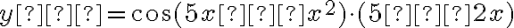 y′=\cos(5x−x^2)\cdot(5−2x)