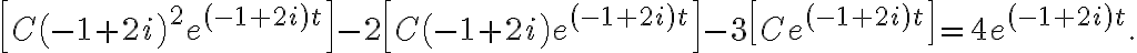  \left[ C\left( -1+2i\right) ^{2}e^{\left( -1+2i\right) t}\right] -2\left[ C\left( -1+2i\right) e^{\left( -1+2i\right) t}\right] -3\left[ Ce^{\left( -1+2i\right) t}\right] =4e^{\left( -1+2i\right) t}. 