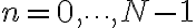n = 0, \dots, N-1