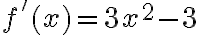 f'(x) = 3x^2 - 3