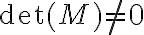 \det(M) \neq 0
