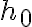  h_0 