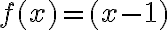 f(x)=(x-1)