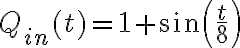  Q_{in}(t) = 1 + \sin\left( \dfrac{t}{8} \right) 