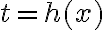 t=h(x)