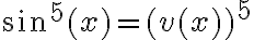 \sin^5 (x)= (v(x))^5