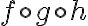 f\circ g\circ h