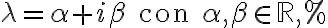 \lambda=\alpha+i\beta\text{ con }\alpha,\beta\in\mathbb{R}\text{,}% \lambda=\alpha+i\beta\text{ con }\alpha,\beta\in\mathbb{R}\text{,}%