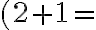 (2 + 1 = 
