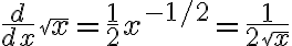 \frac{d}{dx} \sqrt{x} = \frac{1}{2} x^{-1/2} = \frac{1}{2 \sqrt{x}}
