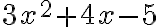 3x^2 + 4x - 5 3x^2 + 4x - 5