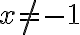 x\neq -1
