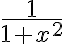  \frac{1}{1+x^2} 