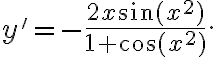 y'=-\frac{2x\sin(x^2)}{1+\cos(x^2)}. y'=-\frac{2x\sin(x^2)}{1+\cos(x^2)}.