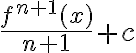 \frac{f^{n+1}(x)}{n+1}+c