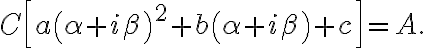  C\left[ a\left( \alpha+i\beta\right) ^{2}+b\left( \alpha+i\beta\right) +c\right] =A. 