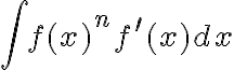 \int f(x)^{n}f^{\prime}(x) dx