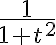 \frac{1}{1 + t^2}