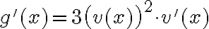 g'(x) = 3 \big(v(x)\big)^2 \cdot v'(x)