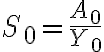  S_{0}=\frac{A_{0}}{Y_{0}} 
